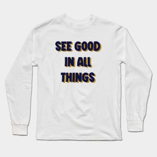 see good in all things Long Sleeve T-Shirt